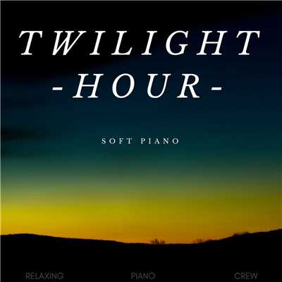 アルバム/Twilight Hours - Slow Piano/Relaxing Piano Crew