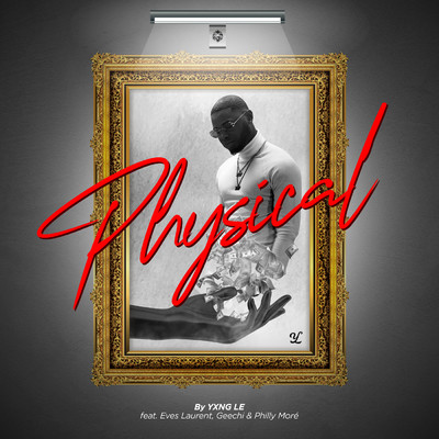 Physical (Explicit) (featuring Eves Laurent, Geechi, Philly More)/Yxng Le