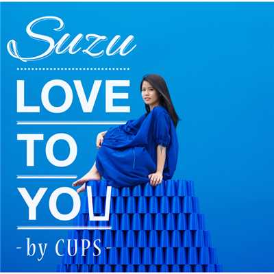 LOVE TO YOU -by CUPS-/Suzu