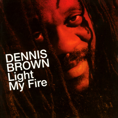 Light My Fire/Dennis Brown