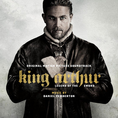 アルバム/King Arthur: Legend of the Sword (Original Motion Picture Soundtrack)/Daniel Pemberton