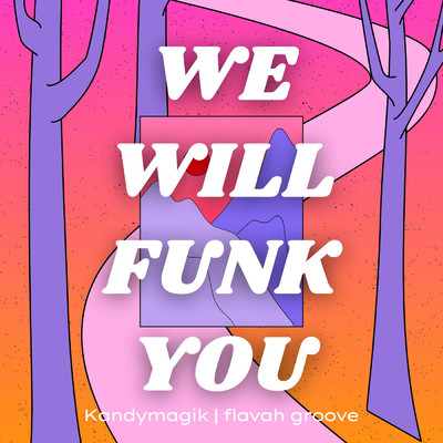 We Will Funk You/Kandymagik／flavah groove