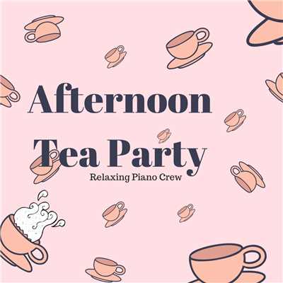 アルバム/Afternoon Tea Party/Relaxing Piano Crew