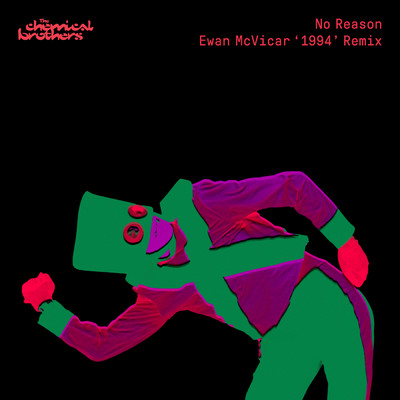 シングル/No Reason (Ewan McVicar '1994' Remix)/ケミカル・ブラザーズ