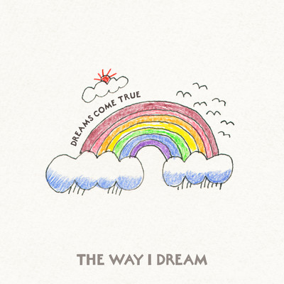 THE WAY I DREAM/Dreams Come True