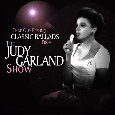 That Old Feeling: Classic Ballads From The Judy Garland Show (Live)/Judy Garland