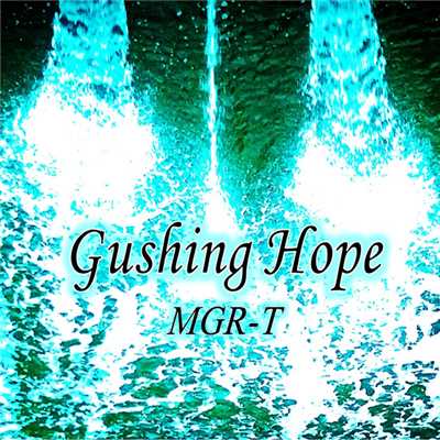 シングル/Gushing Hope/MGR-T