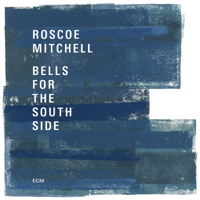 アルバム/Bells For The South Side/ロスコー・ミッチェル