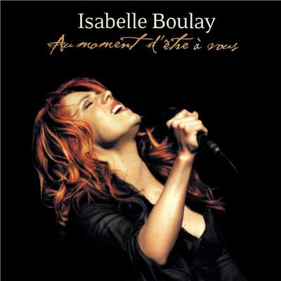 シングル/Au moment d'etre a vous (Live)/Isabelle Boulay