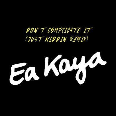 シングル/Don't Complicate It (Just Kiddin Remix)/Ea Kaya