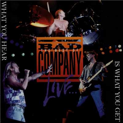 アルバム/The Best of Bad Company Live...What You Hear Is What You Get/Bad Company