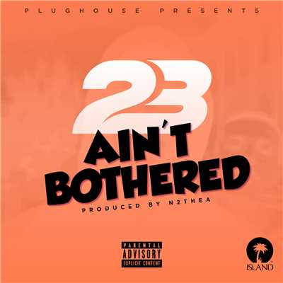 Ain't Bothered (Explicit)/23 Unofficial
