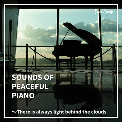 SOUNDS OF PEACEFUL PIANO 〜There is always light behind the clouds/Chill Cafe Beats