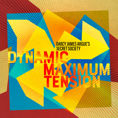 Dynamic Maximum Tension/Darcy James Argue's Secret Society