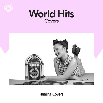 World Hits Covers -世界で大ヒットした名曲カヴァー-/ALL BGM CHANNEL