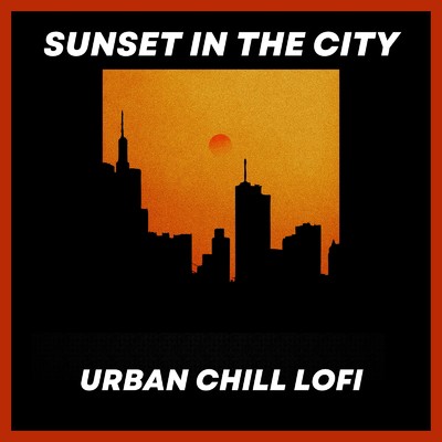 アルバム/Sunset in The City - 夕暮れにまったり聴きたいChill Lofi (DJ MIX)/Relax α Wave
