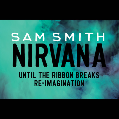 Nirvana (Until The Ribbon Breaks Re-Imagination)/Sam Smith