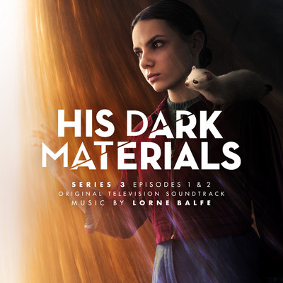 アルバム/His Dark Materials Series 3: Episodes 1 & 2 (Original Television Soundtrack)/ロアン・バルフェ