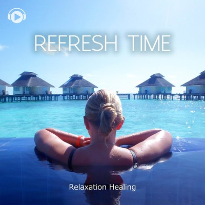 Relaxation Refresh Time -疲労回復、心がリセットされる癒しヒーリング集-/ALL BGM CHANNEL