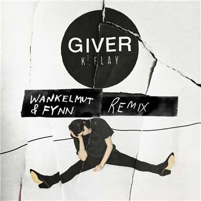 Giver (Explicit) (Wankelmut & Fynn Remix)/K.Flay