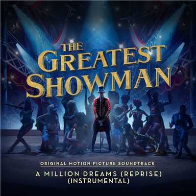 シングル/A Million Dreams (Reprise) [From ”The Greatest Showman”] [Instrumental]/The Greatest Showman Ensemble