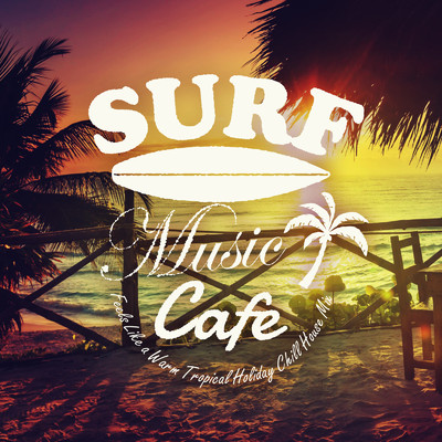 Surf Music Cafe 〜あったか爽快リゾート気分！Tropical Holiday Chill House〜/Cafe lounge resort, Jacky Lounge & Stella Sol