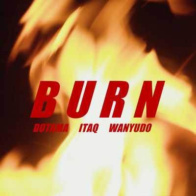 シングル/BURN (feat. Itaq & 輪入道)/DOTAMA