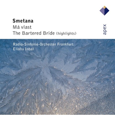 アルバム/Smetana : Ma vlast & The Bartered Bride [Highlights]  -  Apex/Eliahu Inbal