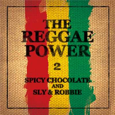 アルバム/THE REGGAE POWER 2/SPICY CHOCOLATE and SLY & ROBBIE