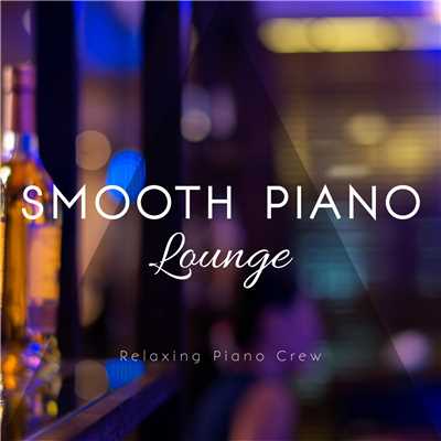 アルバム/Smooth Piano Lounge/Relaxing Piano Crew