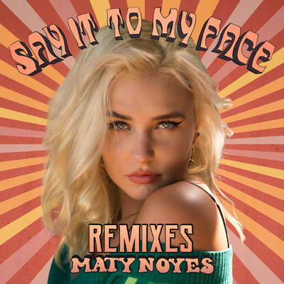 シングル/Say It To My Face (Country Club Martini Crew Remix)/Maty Noyes