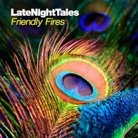 アルバム/Late Night Tales: Friendly Fires/フレンドリー・ファイアーズ