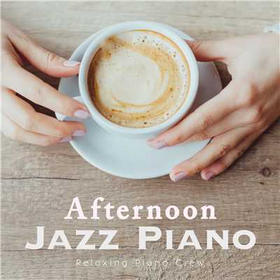 アルバム/Afternoon Jazz Piano/Relaxing Piano Crew