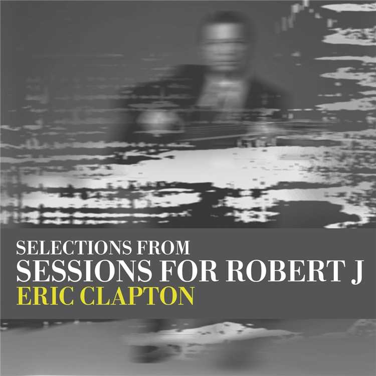 Sweet Home Chicago エリック クラプトン 収録アルバム Sessions For Robert J Ep 試聴 音楽ダウンロード Mysound