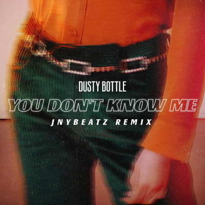 シングル/You Don't Know Me (JNYBeatz Remix)/Dusty Bottle