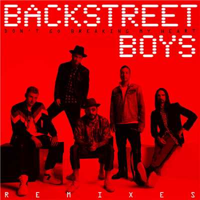 ドント・ゴー・ブレイキング・マイ・ハート (The Remixes)/Backstreet Boys