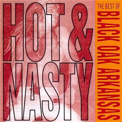 アルバム/Hot And Nasty: The Best Of Black Oak Arkansas/Black Oak Arkansas
