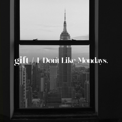 シングル/gift/I Don't Like Mondays.