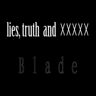 アルバム/lies,truth and XXXXX/B l a d e