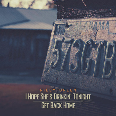 アルバム/I Hope She's Drinkin' Tonight ／ Get Back Home/Riley Green