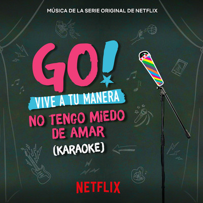 Go！ Vive A Tu Manera. No Tengo Miedo De Amar (Soundtrack from the Netflix Original Series) [Karaoke]/Original Cast of Go！ Vive A Tu Manera