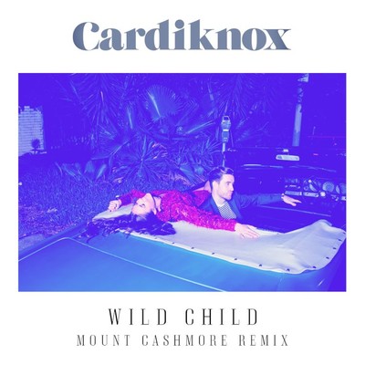 シングル/Wild Child (Mount Cashmore Remix)/Cardiknox