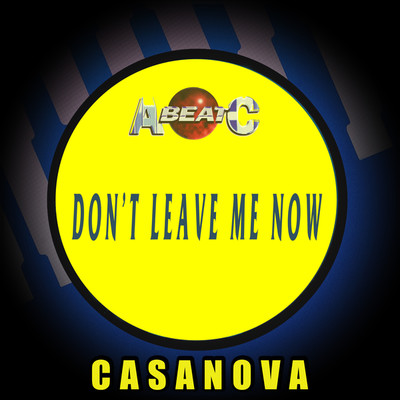 アルバム/DON'T LEAVE ME NOW (Original ABEATC 12” master)/CASANOVA