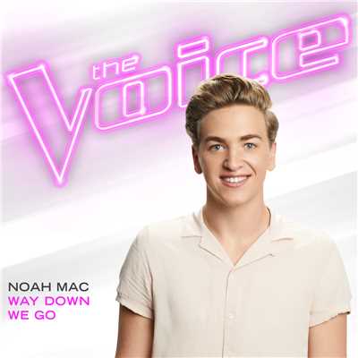 シングル/Way Down We Go (The Voice Performance)/Noah Mac