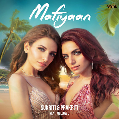 シングル/Mafiyaan (featuring Mellow D)/Sukriti Kakar／Prakriti Kakar