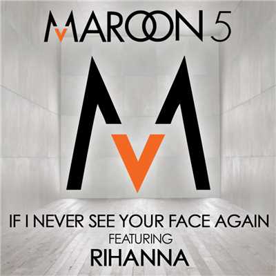 シングル/イフ・アイ・ネヴァー・シー・ユア・フェイス・アゲインFEAT.リアーナ (featuring リアーナ)/Maroon 5