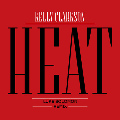Heat (Luke Solomon Fire Dub)/Kelly Clarkson