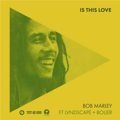 Is This Love (featuring LVNDSCAPE, Bolier／Remix)/Bob Marley & The Wailers