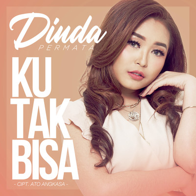 シングル/Ku Tak Bisa/Dinda Permata