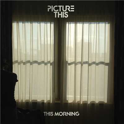 This Morning/Picture This